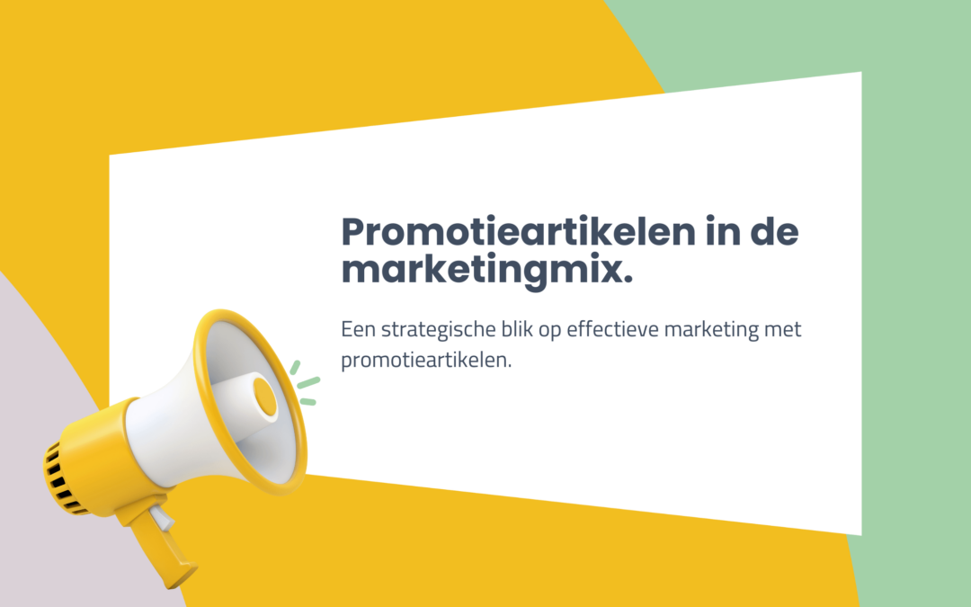 Blog: Promotieartikelen in de marketingmix.